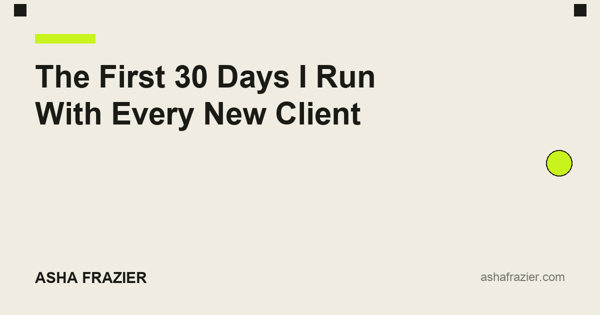 The First 30 Days I Run With Every New Client