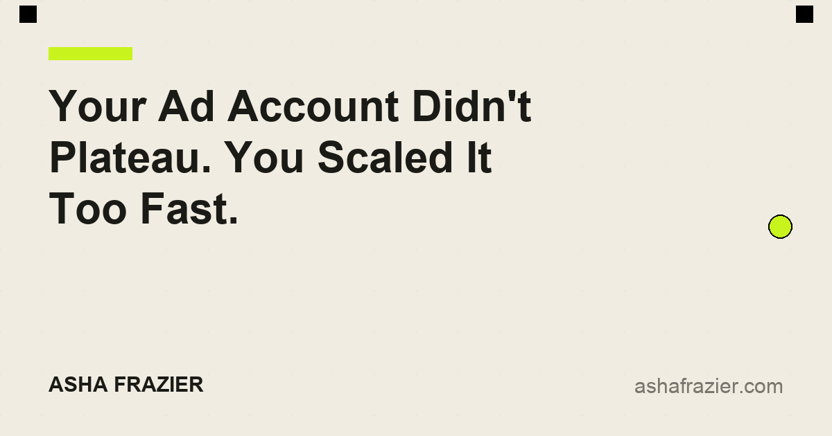 Your Ad Account Didn't Plateau. You Scaled It Too Fast.