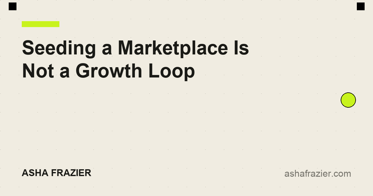 Seeding a Marketplace Is Not a Growth Loop