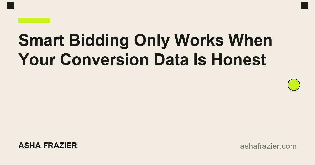 Smart Bidding Only Works When Your Conversion Data Is Honest